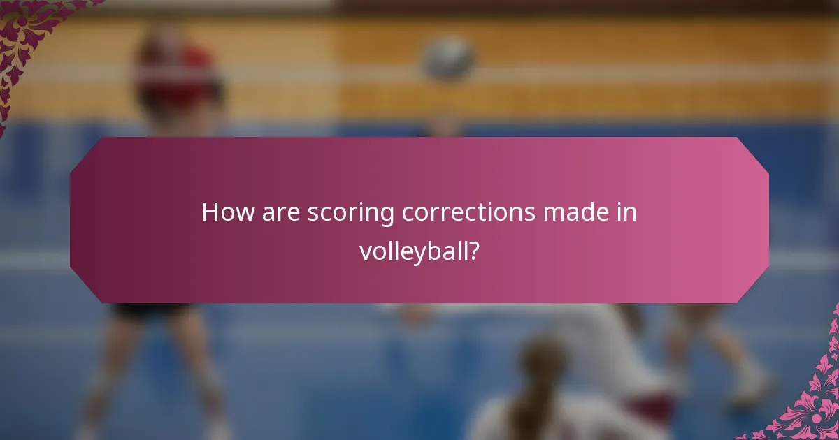 How are scoring corrections made in volleyball?