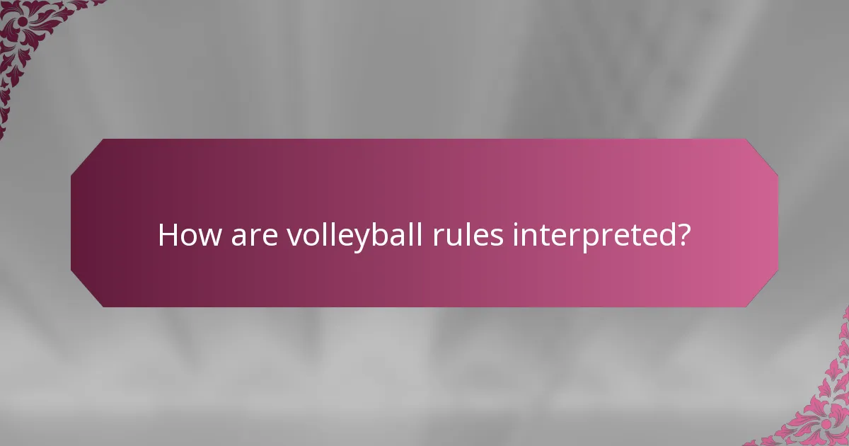 How are volleyball rules interpreted?