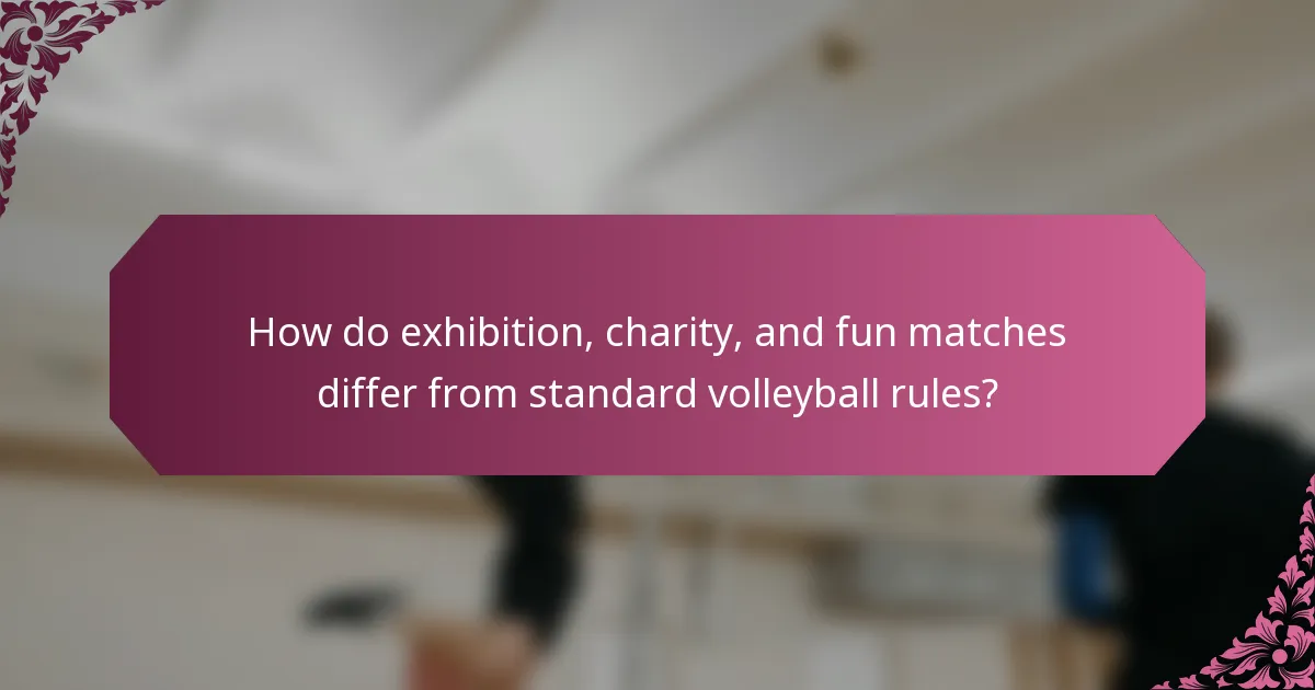 How do exhibition, charity, and fun matches differ from standard volleyball rules?