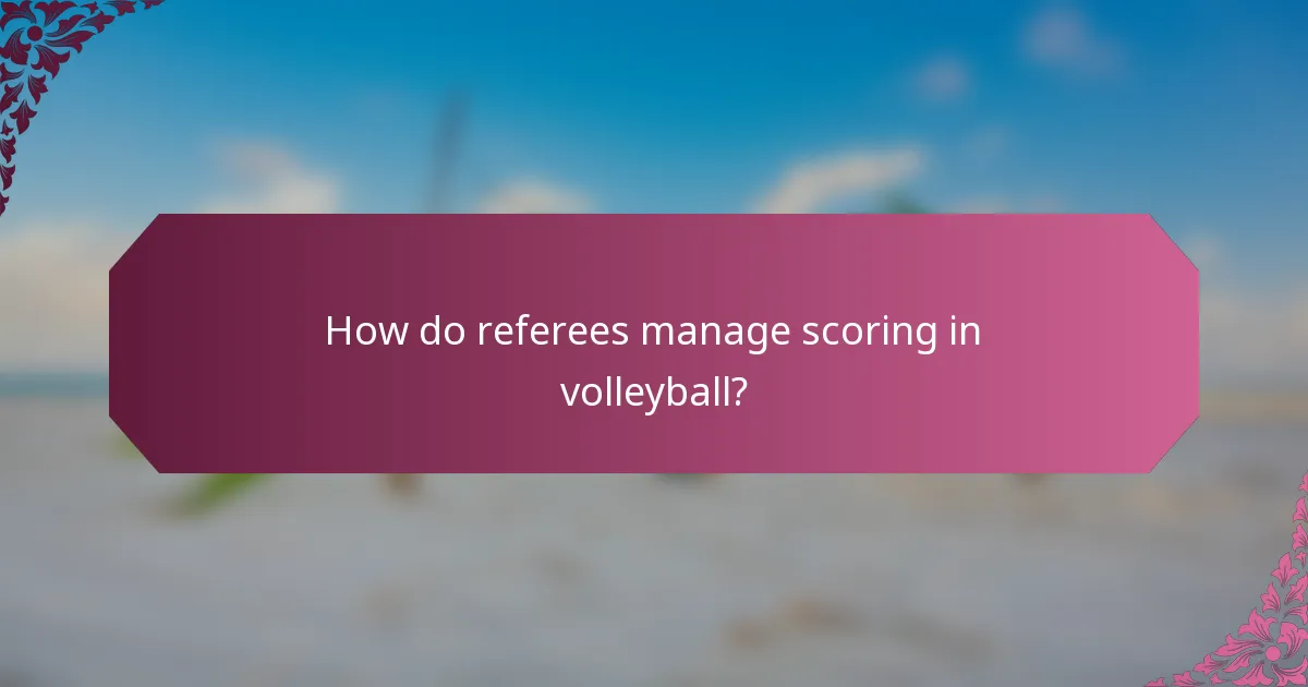 How do referees manage scoring in volleyball?