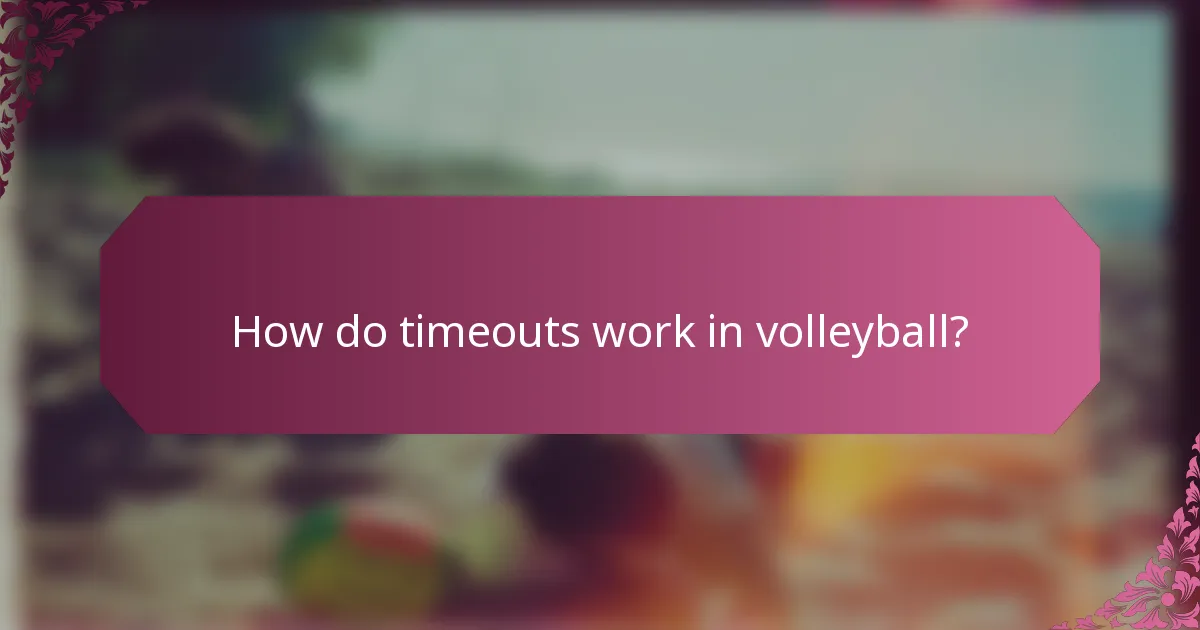 How do timeouts work in volleyball?