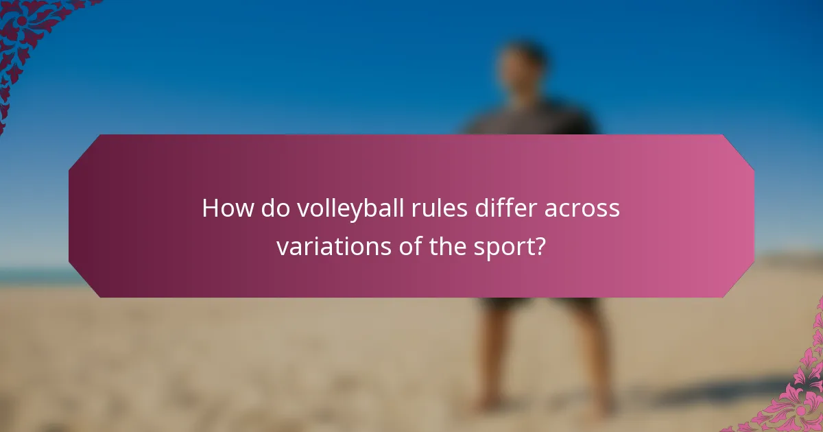 How do volleyball rules differ across variations of the sport?