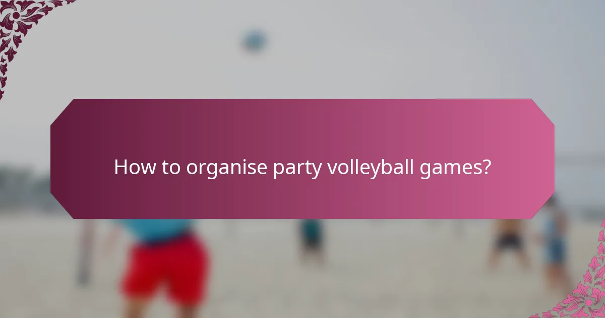 How to organise party volleyball games?
