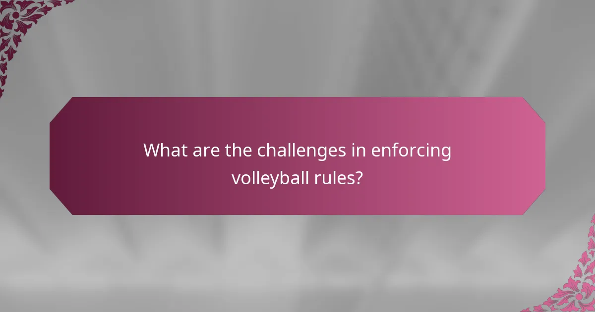 What are the challenges in enforcing volleyball rules?