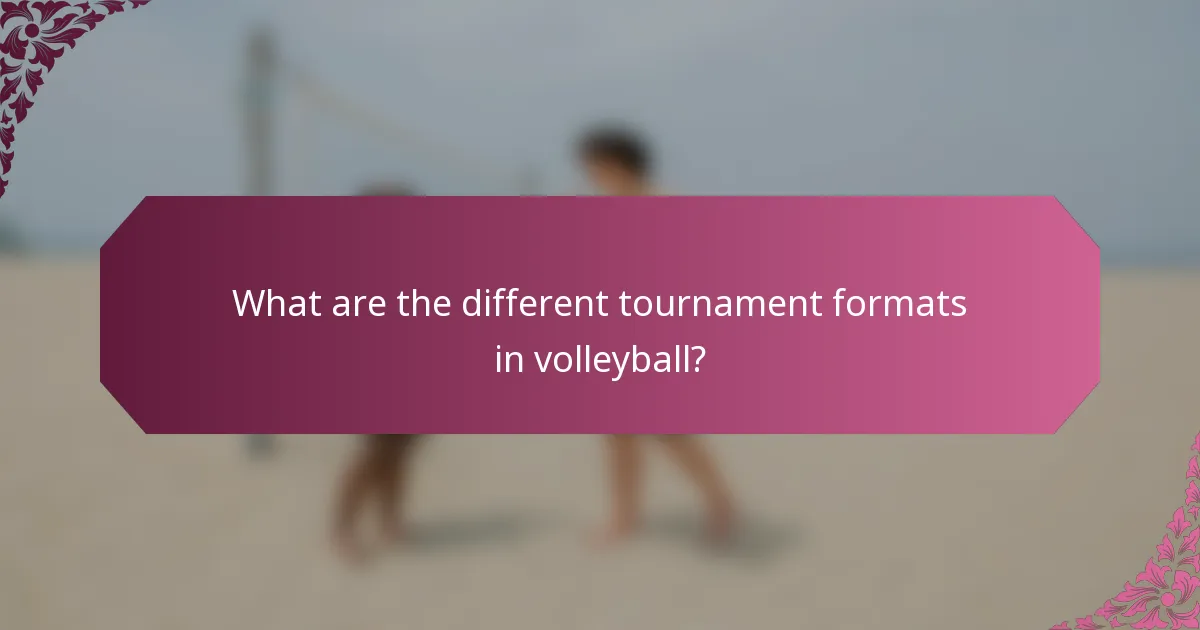 What are the different tournament formats in volleyball?