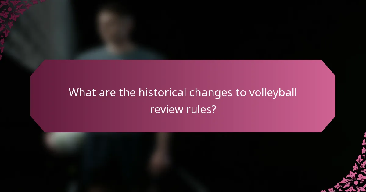 What are the historical changes to volleyball review rules?
