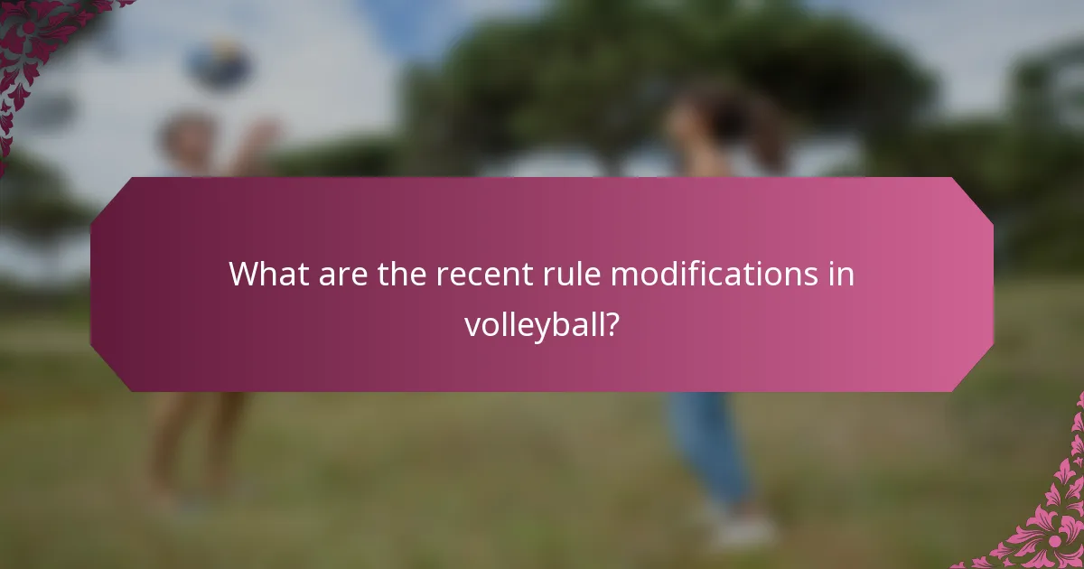 What are the recent rule modifications in volleyball?
