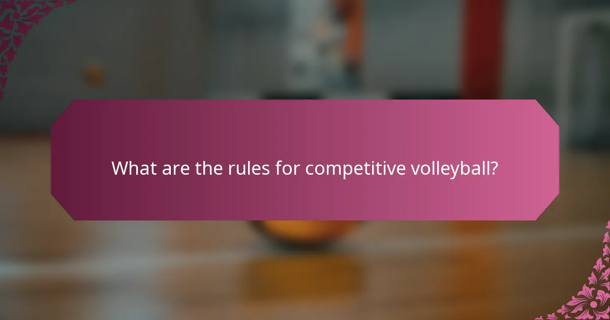 What are the rules for competitive volleyball?
