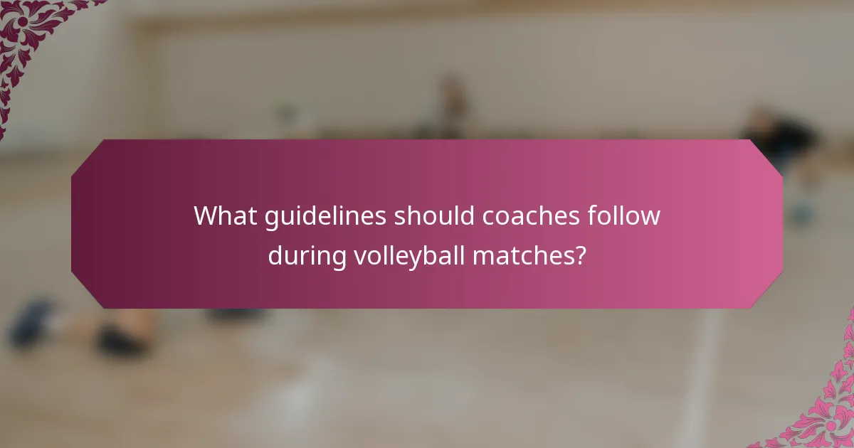 What guidelines should coaches follow during volleyball matches?