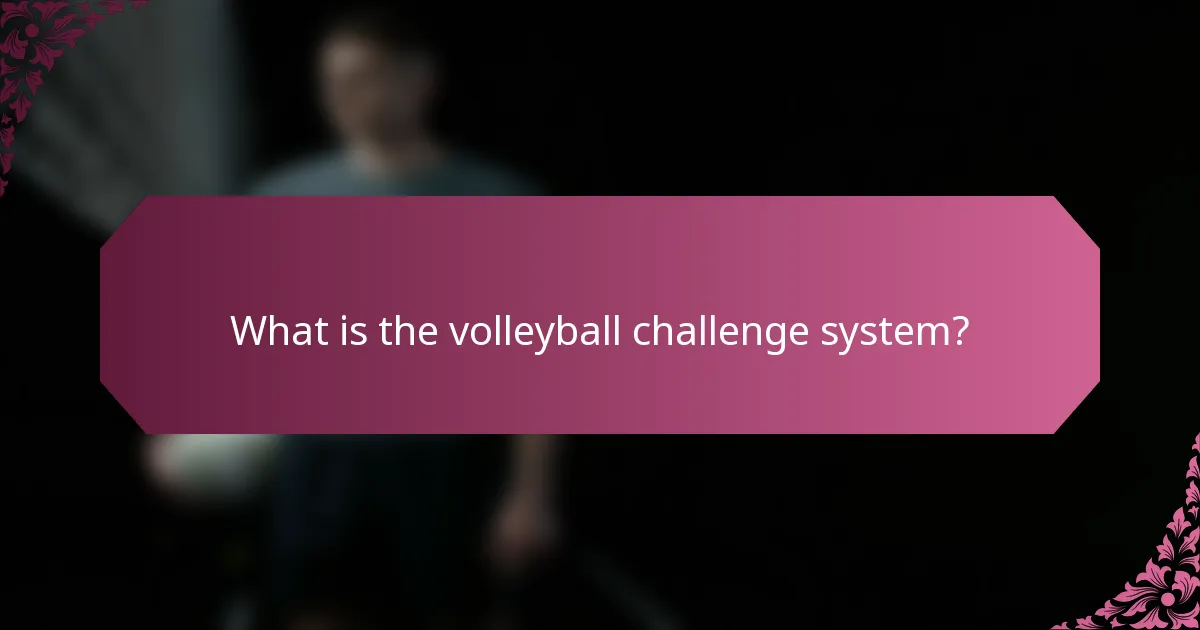 What is the volleyball challenge system?